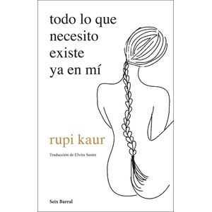 TODO LO QUE NECESITO EXISTE YA EN MI - Kaur, Rupi