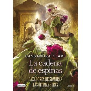 CADENA DE ESPINAS, LA- LIBRO 3 - Clare, Cassandra