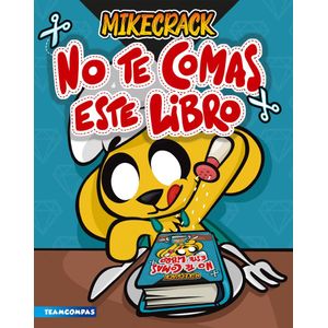 NO TE COMAS ESTE LIBRO - Mikecrack