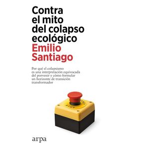 CONTRA EL MITO DEL COLAPSO ECOLOGICO - SANTIAGO, EMILIO