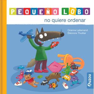 PEQUEÑO LOBO NO QUIERE ORDENAR - LALLEMAND, ORIANNE