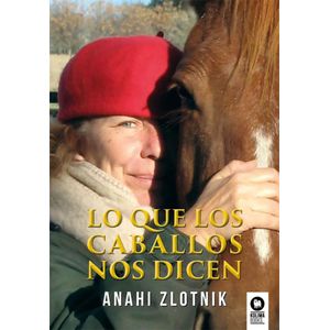 LO QUE LOS CABALLOS NOS DICEN - ZLOTNIK, ANAHI