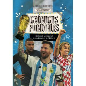 CRONICAS MUNDIALES RECORDS Y MEJORES ANECDOTAS DE LA HISTORIA - Barrantes, Guillermo