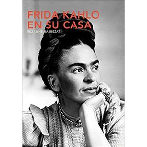 FRIDA KAHLO EN SU CASA - Barbezat, Suzanne