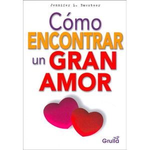 COMO ENCONTRAR UN GRAN AMOR - Bawsteer, Jennifer L.