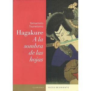 HAGAKURE- A LA SOMBRA DE LAS HOJAS - TSUNETOMO, YAMAMOTO