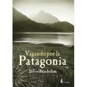 VAGANDO POR LA PATAGONIA - BEERBOHM, JULIUS