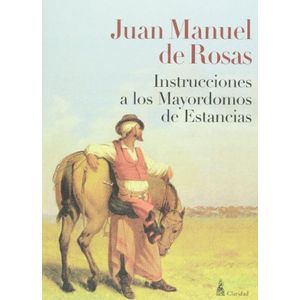 INSTRUCCIONES A LOS MAYORDOMOS DE ESTANCIAS - DE ROSAS, JUAN MANUEL