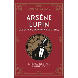 ARSENE LUPIN LAS OCHO CAMPANADAS DEL RELOJ - LEBLANC, MAURICE