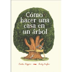 COMO HACER UNA CASA EN UN ARBOL - HIGGINS, CARTER