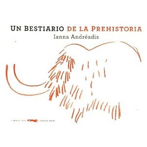 UN BESTIARIO DE LA PREHISTORIA - ANDREADIS, IANNA