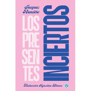 PRESENTES INCIERTOS, LOS - RANCIERE, JACQUES