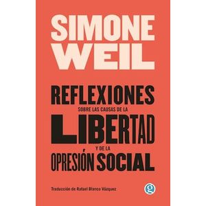 REFLEXIONES SOBRE LAS CAUSAS DE LA LIBERTAD Y DE SU OPRESION SOCIAL - WEIL, SIMONE