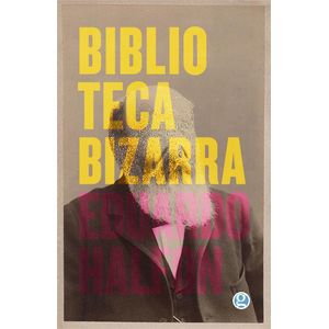 BIBLIOTECA BIZARRA - HALFON, EDUARDO