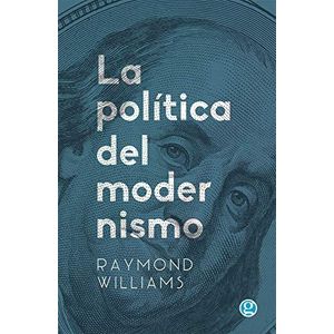 POLITICA DEL MODERNISMO, LA - Williams, Raymond