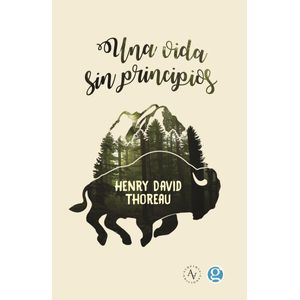 UNA VIDA SIN PRINCIPIOS - THOREAU, HENRY DAVID