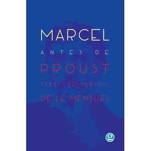 MARCEL ANTES DE PROUST- TEXTOS RECOBRADOS DE LE MENSUEL - Proust, Marcel