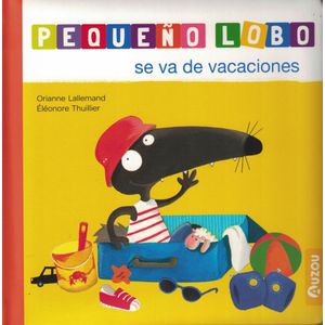 PEQUEÑO LOBO SE VA DE VACACIONES - Lallemand, Orianne