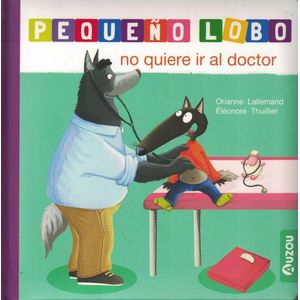 PEQUEÑO LOBO NO QUIERE IR AL DOCTOR - Lallemand, Orianne