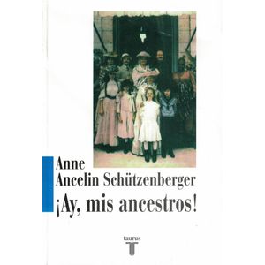 AY MIS ANCESTROS - Schutzenberger, Anne Ancelin