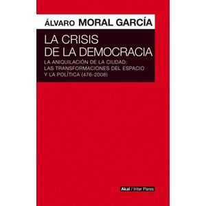 CRISIS DE LA DEMOCRACIA, LA - Moral Garcia, Alvaro