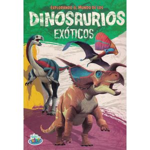 EXPLORANDO EL MUNDO DE LOS DINOSAURIOS EXOTICOS - Quintieri, Pablo