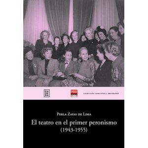 TEATRO EN EL PRIMER PERONISMO (1943-1955), EL - ZAYAS DE LIMA, PERLA