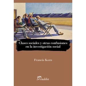 CLASES SOCIALES Y OTRAS CONFUSIONS EN LA INVESTIGACION SOCIAL - KORN, FRANCIS