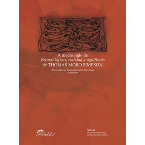 A MEDIO SIGLO DE FORMAS LOGICAS, REALIDAD Y SIGNIFICADO DE THOMAS MORO SIMPSON - MORETTI, ALBERTO