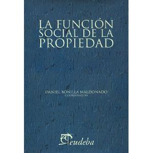 FUNCION SOCIAL DE LA PROPIEDAD, LA - BONILLA MALDONADO, DANIEL