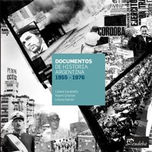 DOCUMENTOS DE HISTORIA ARGENTINA 1955-1976 - CARABALLO, LILIANA