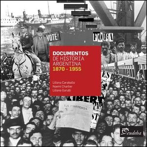 DOCUMENTOS DE HISTORIA ARGENTINA 1870-1955 - CARABALLO, LILIANA