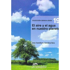 AIRE Y EL AGUA EN NUESTRO PLANETA, EL - CAMILLONI, INES