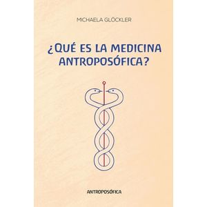 QUE ES LA MEDICINA ANTROPOSOFICA? - GLOCKER, MICHAELA