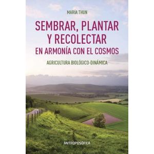 SEMBRAR PLANTAR Y RECOLECTAR EN ARMONIA CON EL COSMOS - THUN, MARIA