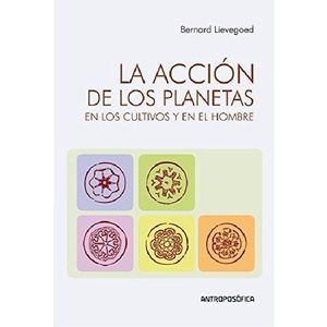 ACCION DE LOS PLANETAS EN LOS CULTIVOS Y EN EL HOMBRE, LA - LIEVEGOED, BERNARD