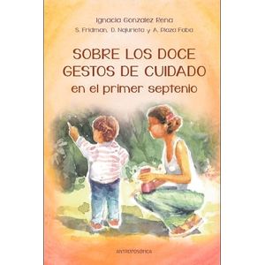 SOBRE LOS DOCE GESTOS DE CUIDADO EN EL PRIMER SEPTENIO - GONZALEZ RENA, IGNACIA