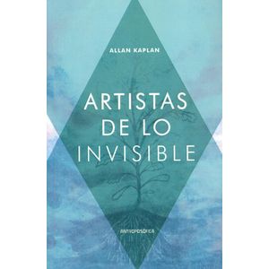 ARTISTAS DE LO INVISIBLE - KAPLAN, ALLAN