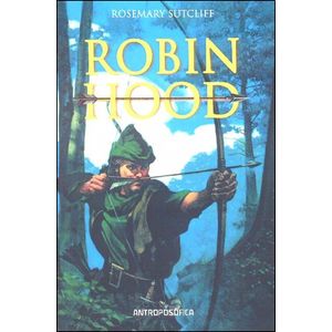 ROBIN HOOD- ANTROPOSOFICA - SUTCLIFF, ROSEMARY