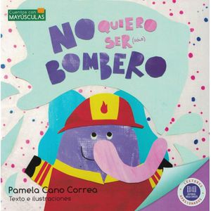 NO QUIERO SER (SOLO) BOMBERO - CANO CORREA, PAMELA