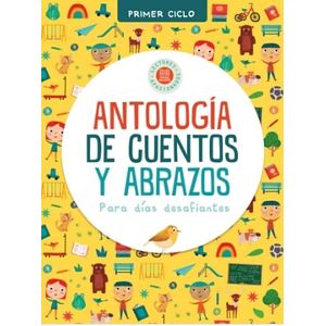 PRIMER CICLO - ANTOLOGIA DE CUENTOS Y ABRAZOS - HOLA CHICOS