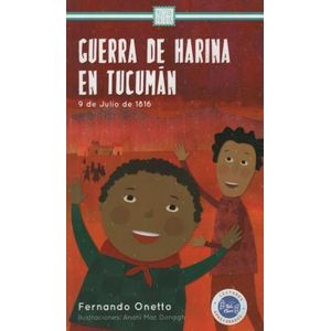 GUERRA DE HARINA EN TUCUMAN- 9 DE JULIO DE 1816 - ONETTO, FERNANDO