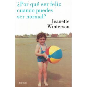 POR QUE SER FELIZ CUANDO PUEDES SER NORMAL - Winterson, Jeanette
