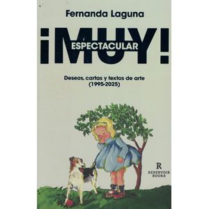 MUY ESPECTACULAR DESEOS CARTAS Y TEXTOS DE ARTE 1995-2025 - Laguna, Fernanda