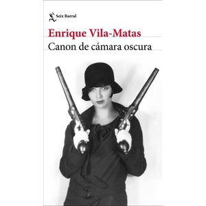 CANON DE CAMARA OSCURA - Vila Matas, Enrique