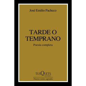 TARDE O TEMPRANO POESIA COMPLETA - Pacheco, Jose Emilio