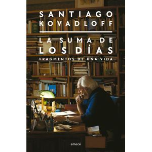 SUMA DE LOS DIAS, LA FRAGMENTOS DE UNA VIDA - Kovadloff, Santiago