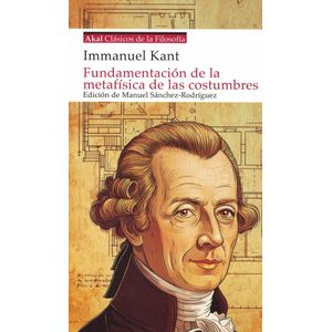 FUNDAMENTACION DE LA METAFISICA DE LAS COSTUMBRES - KANT, IMMANUEL