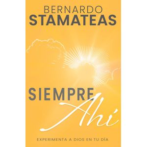 SIEMPRE AHI EXPERIMENTA A DIOS EN TU DIA - Stamateas, Bernardo