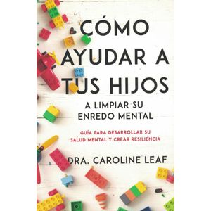 COMO AYUDAR A TUS HIJOS A LIMPIAR SU ENREDO MENTAL - Leaf, Caroline